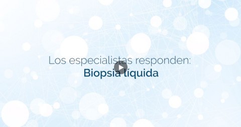 Los especialistas responden: “¿Qué nos aporta hoy en día y ofrecerá en un futuro la Biopsia Líquida?”