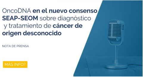OncoDNA en el nuevo consenso SEAP-SEOM sobre diagnóstico y tratamiento de cáncer de origen desconocido